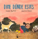 Dime dónde estás / Claudio Aguilera ; ilustraciones, Sebastián Ilabaca